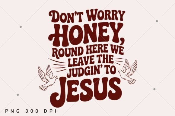 Don't Worry Honey PNG, Christian PNG T-Shirt Designs
