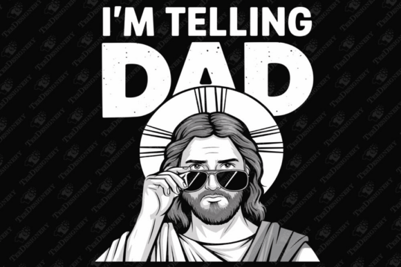 I'm Telling Dad Funny Jesus Sarcasm Meme T-Shirt Designs